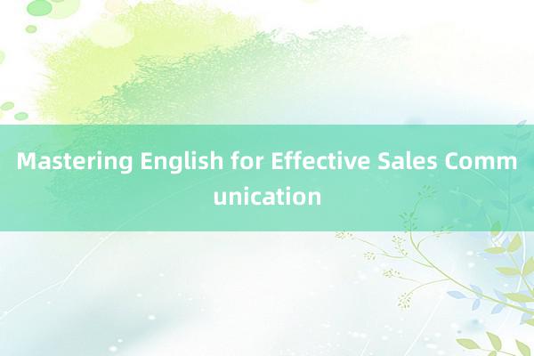 Mastering English for Effective Sales Communication